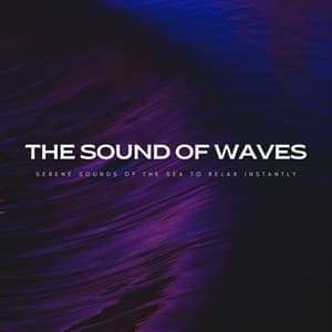 The Sound Of Waves: Serene Sounds Of The Sea To Relax Instantly - Nature on Record