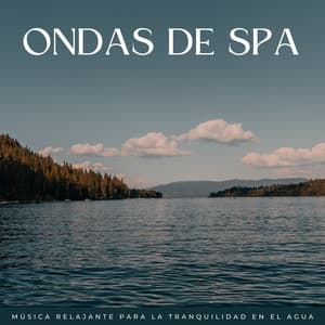Ondas De Spa: Música Relajante Para La Tranquilidad En El Agua - Sonidos de agua para spa