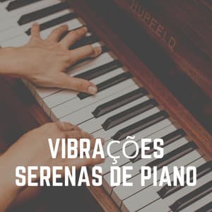 Vibrações Serenas de Piano - Relajante Música de Piano Oasis