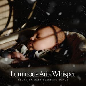 Luminous Aria Whisper - Relaxing Baby Sleeping Songs
