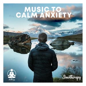 Music to Calm Anxiety - Sonotherapy