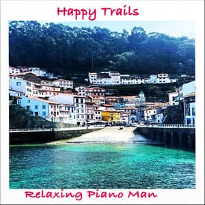 Happy Trails - Relaxing Piano Man