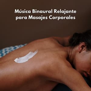 Música Binaural Relajante Para Masajes Corporales - Chico binaural