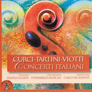 Alberto Curci, Giuseppe Tartini e Giovanni Battista Viotti : Concerti Italiani - Fulvio Luciani