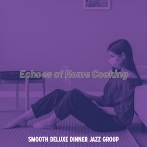 Echoes of Home Cooking - Smooth Deluxe Dinner Jazz Group