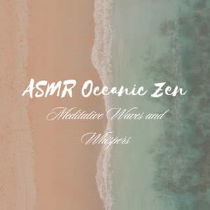 ASMR Oceanic Zen: Meditative Waves and Whispers - Sundays By The Ocean