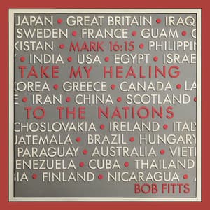 Take My Healing To The Nations - Bob Fitts