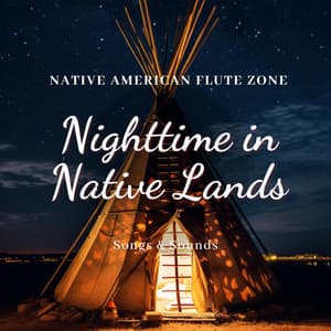 Nighttime in Native Lands: Songs & Sounds - Native American Flute Zone