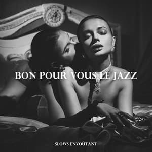Bon pour vous le jazz: Slows envoûtant jazz, Plonger dance, Dîner à la maison - Romantique jazz d'ambiance club