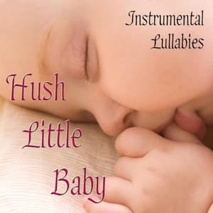 Hush Little Baby - Instrumental Lullabies - Hush Little Baby