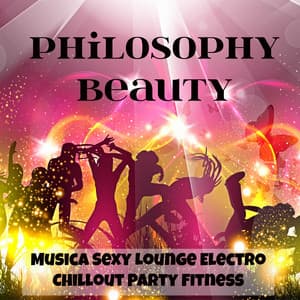 Philosophy Beauty - Musica Sexy Lounge Electro Chillout Party Fitness per Forti Emozioni - Chillout Lounge Bar Music Buddha