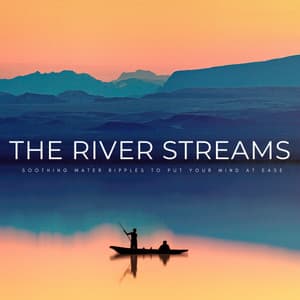 The River Streams: Soothing Water Ripples To Put Your Mind At Ease - Day Nappers