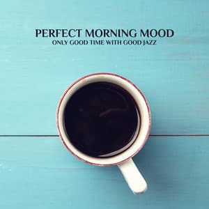 Perfect Morning Mood - Only Good Time with Good Jazz - Relaxing 'n' Smooth Jazz