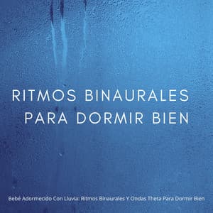 Bebé Adormecido Con Lluvia: Ritmos Binaurales Y Ondas Theta Para Dormir Bien - Estado de ánimo de lluvia