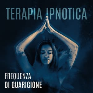 Terapia ipnotica: Frequenza di guarigione e musica di meditazione - Musica tranquilla accademia