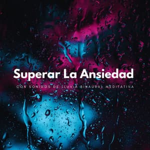 Superar La Ansiedad Con Sonidos De Lluvia Binaural Meditativa - Latidos binaurales Soledad