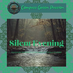 Silent Evening: Passionate Meditation in the Heart of Tranquil Thunder - Compass Green Passion