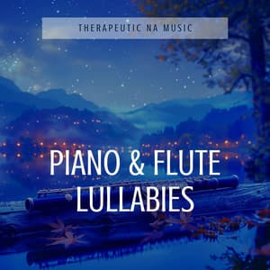 Piano & Flute Lullabies: Drift into Dreams - Therapeutic NA Music