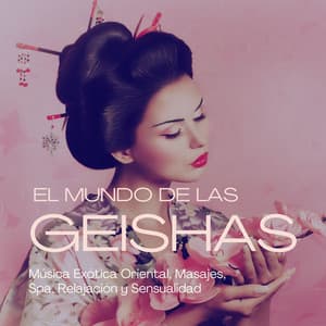El Mundo de las Geishas: Música Exótica Oriental, Masajes, Spa, Relajación y Sensualidad - Flor de Loto