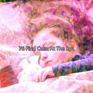76 Find Calm At The Spa - All Night Sleeping Songs to Help You Relax