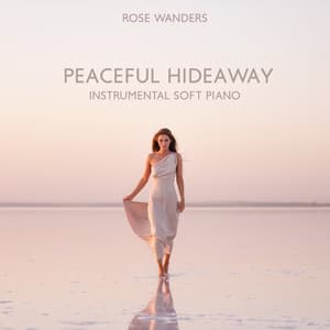 Peaceful Hideaway: Instrumental Soft Piano - Rose Wanders