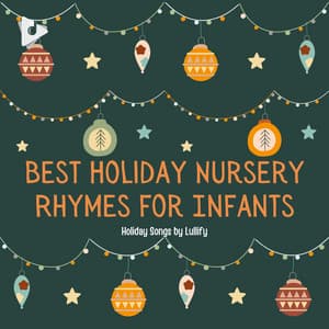 Best Holiday Nursery Rhymes for Infants - Holiday Songs by Lullify