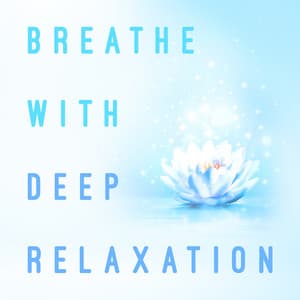Breathe with Deep Relaxation - Breathe