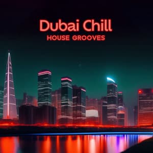 Dubai Chill House Grooves: Luxury Nightlife, Holidays for Best Party Ever - DJ Del Mar