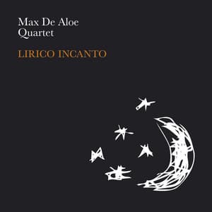 Lirico Incanto - Max De Aloe Quartet