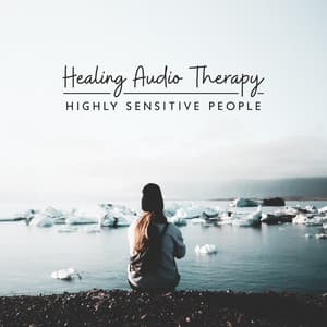 Healing Audio Therapy: Highly Sensitive People - Soothing Sounds for Tensions, Panic Attack, Anxiety & Stop Overthinking, Worry, Stress - Soothing Sounds Universe