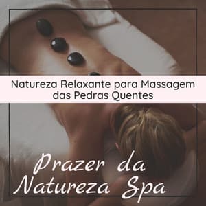 Prazer da Natureza Spa‎: Natureza Relaxante para Massagem das Pedras Quentes - Sons da Natureza Relax