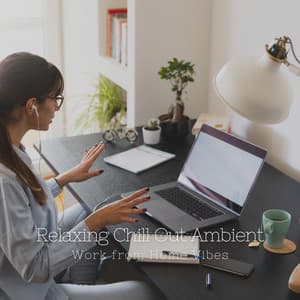 Relaxing Chill Out Ambient: Work from Home Vibes - Work Music Collective