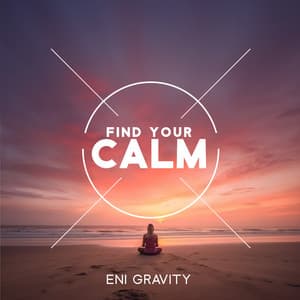 Find Your Calm: Prevent Daily Stressors from Coming to You, Protect Your Nervous System, Limit Negativity - Eni Gravity