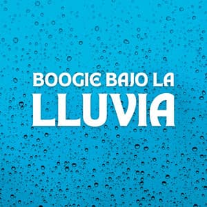 Boogie Bajo La Lluvia - Dulce lluvia