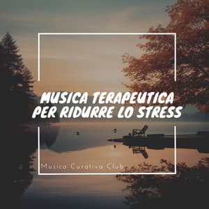 Musica Terapeutica per Ridurre lo Stress - Musica Curativa Club