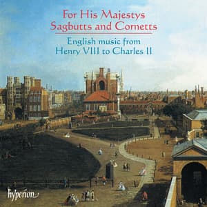 For His Majestys Sagbutts & Cornetts: English Music from Henry VIII to Charles II - His Majestys Sagbutts & Cornetts