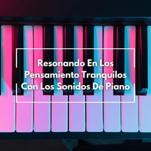 Resonando En Los Pensamiento Tranquilos Con Los Sonidos De Piano - Piano clásico