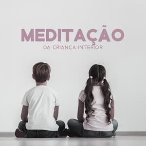 Meditação da Criança Interior - Academia de Relaxamento Espiritual