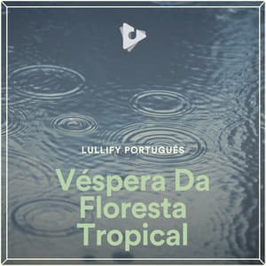 Véspera Da Floresta Tropical - Lullify Português
