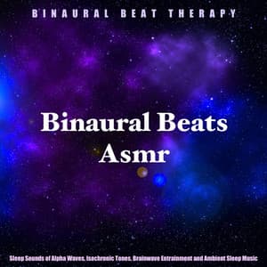 Binaural Beats Asmr: Sleep Sounds of Alpha Waves, Isochronic Tones, Brainwave Entrainment and Ambient Sleep Music - Binaural Beat Therapy
