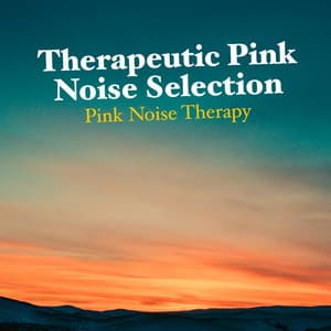 Therapeutic Pink Noise Selection - Pink Noise Therapy