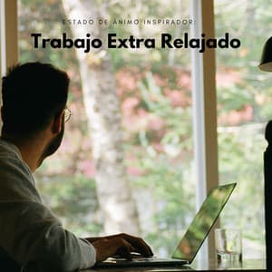Estado De Ánimo Inspirador: Trabajo Extra Relajado - Música Tranquila para Cafe