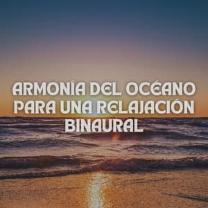 Armonía Del Océano Para Una Relajación Binaural - Binauralidades