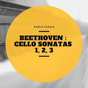 Beethoven : Cello Sonatas 1, 2, 3 - Pablo Casals