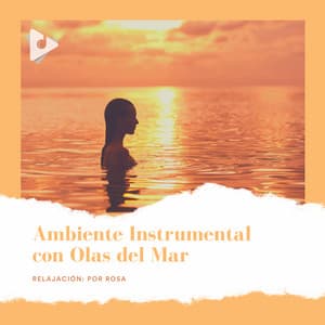 Ambiente Instrumental con Olas del Mar - Relajación: Por Rosa