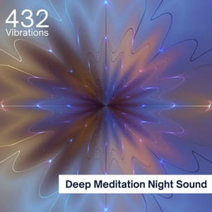 Deep Meditation Night Sound, 432 Hz - 432 Vibrations