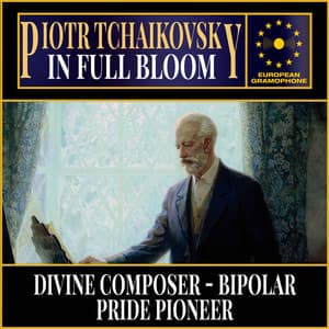 Tchaikovsky: In Full Bloom - Pyotr Ilyich Tchaikovsky