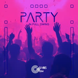 Party In Full Swing: 30 Fast Paced Chillout Tracks, Good Vibes for Night Life - Dj Vibes EDM