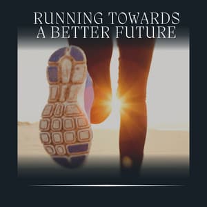 Running Towards a Better Future - Workout Music