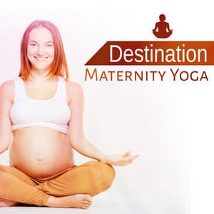 Destination Maternity Yoga: Pregnancy Relaxation Meditation, Healing Yoga Music, Prenatal Yoga Exercises, Zen Yoga Training, Daily Yoga Routine - Prenatal Yoga Music Academy